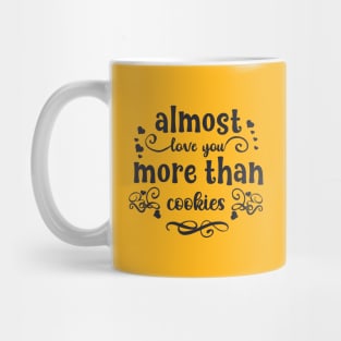 Almost love you more than cookies funny valentines day gift for cookies lovers Mug